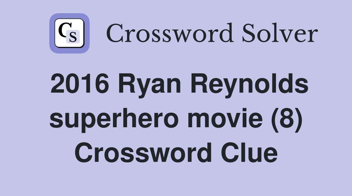 2016 Ryan Reynolds superhero movie (8) Crossword Clue Answers